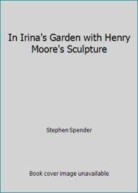 In Irina's Garden with Henry Moore's Sculpture
