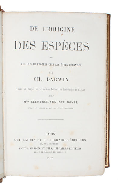 De L'Origine des Espèces ou des Lois du Progrès chez les Étres organisés par Ch. Darwin. Traduit en francais sur le troisieme Édition avec l'autorisation de l'Auteur par Mlle Clémence-Auguste Royer. Avec une Preface et des Notes du Traducteur. - [FIRST FRENCH EDITION OF THE "ORIGIN"] (photo 4)