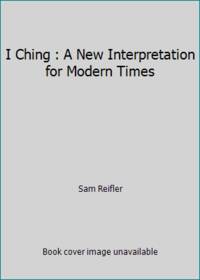 I Ching : A New Interpretation for Modern Times