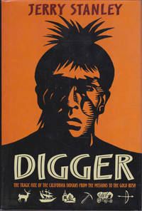 Digger: The Tragic Fate of the California Indians from the Missions to the Gold Rush