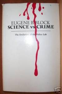 SCIENCE VS. CRIME The Evolution of the Crime Lab by Eugene B Block - First Edition - 1979 - from Riverwood's Books (SKU: 3059)