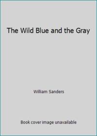 The Wild Blue and the Gray by William Sanders - 1991