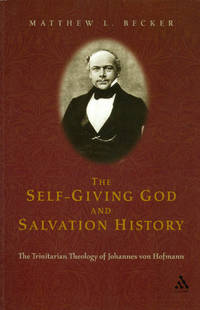 The Self-Giving God and Salvation History : The Trinitarian Theology of Johannes Von Hofmann