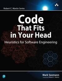 Code That Fits in Your Head: Heuristics for Software Engineering (Robert C. Martin Series)