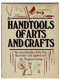 Handtools of Arts and Crafts: The Encyclopedia of the Fine, Decorative and Applied Arts [Hand Tools]
