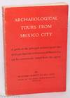 Archaeological Tours from Mexico City; a guide to the principal archaeological sites of the pre-Spanish civilization of Mexico that can be conveniently visited from the capital