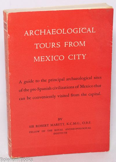 Archaeological Tours from Mexico City; a guide to the principal archaeological sites of the pre-Spanish civilization of Mexico that can be conveniently visited from the capital
