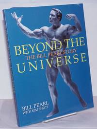 Beyond the Universe: the Bill Pearl story by Pearl, Bill with Kim Shott - 2004