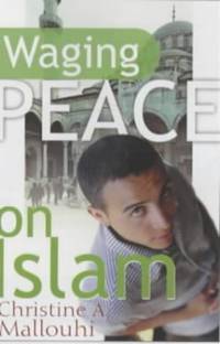 Waging Peace on Islam by Mallouhi, Christine A