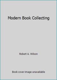 Modern Book Collecting by Robert A. Wilson - 1980