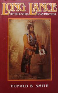 Long Lance: The true story of an impostor by Donald B Smith - Edition originale - 1982 - from Librairie La Foret des livres (SKU: R2508)