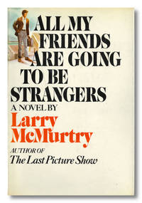 ALL MY FRIENDS ARE GOING TO BE STRANGERS by McMurtry, Larry - 1972