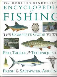 image of Dorling Kindersley Encyclopedia Of Fishing, The Complete Guide To The Fish Tackle And Techniques Of Fresh And Saltwater Angling