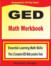 GED Math Workbook: Essential Learning Math Skills Plus Two Complete GED Math Practice Tests