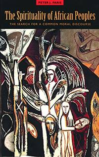 The Spirituality of African Peoples: The Search for a Common Moral Discourse