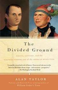 image of The Divided Ground: Indians, Settlers, and the Northern Borderland of the American Revolution