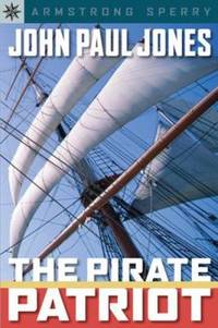 John Paul Jones : The Pirate Patriot