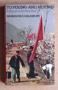 To Peking - And Beyond. A Report on The New Asia by Salisbury, Harrison E - 1973