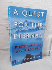 A Quest for the Eternal: Poetry, Physics and Philosophy by Dhamija, J N - 1998 