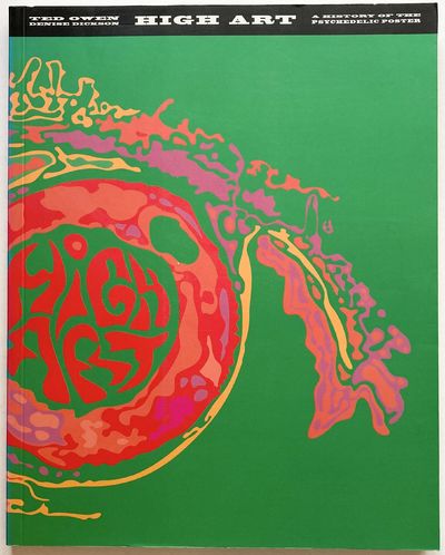 High Art. A History of the Psychedelic Poster.