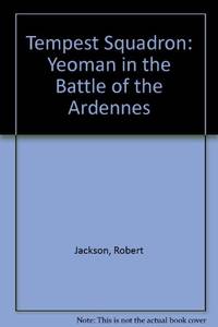 Tempest Squadron: Yeoman in the Battle of the Ardennes by Jackson, Robert