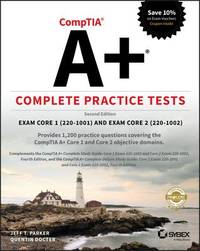 Comptia A+ Complete Practice Tests: Exam Core 1 220-1001 and Exam Core 2 220-1002
