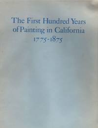 image of The First Hundred Years of Painting in California 1775-1875 With Biographicaland References Relating to The Artists
