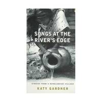 Songs At the River`s Edge – Stories From a Bangladeshi Village