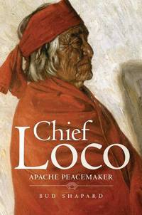 Chief Loco: Apache Peacemaker: 260 (The Civilization of the American Indian Series)