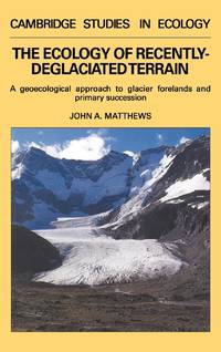 The Ecology of Recently-Deglaciated Terrain: A Geoecological Approach to Glacier Forelands