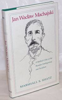 image of Jan Waclaw Machajski: A Radical Critic of the Russian Intelligentsia and Socialism