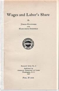 WAGES AND LABOR'S SHARE. Research Series No. 2 by Jurgen and Marguerite Steinfeld Kuczynski - Paperback - First book edition - 1927 - from R & A Petrilla (SKU: 041376)