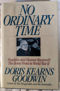 No Ordinary Time Franklin and Eleanor Roosevelt: The Home Fron in World War II