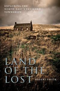 Land of the Lost: Exploring the North-East's Vanished Townships