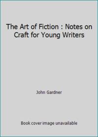 The Art of Fiction : Notes on Craft for Young Writers