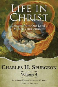 Life in Christ Vol 4: Lessons from Our Lord's Miracles and Parables