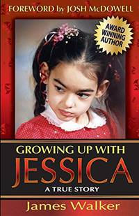 Growing Up with Jessica, Second Edition: Blessed by the Unexpected Parenting of a Special Needs...