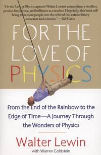 For the Love of Physics: From the End of the Rainbow to the Edge of Time - A Journey Through the...