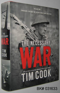 The Necessary War: Canadians Fighting the Second World War 1939-1943 Volume One
