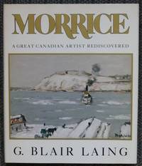 MORRICE:  A GREAT CANADIAN ARTIST REDISCOVERED. by Laing, G. Blair.  Introduction by Jean Sutherland Boggs - 1984