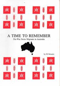 A Time to Remember: Pre-War Swiss Migrants in Australia by M Brandle - Paperback - Edition Unstated - 1991 - from Bong Bong Books (SKU: 009338)