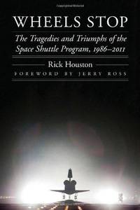Wheels Stop: The Tragedies and Triumphs of the Space Shuttle Program, 1986-2011 (Outward Odyssey:...
