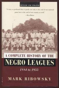 A Complete History of the Negro Leagues 1884 to 1955 by Ribowsky, Mark - 2002