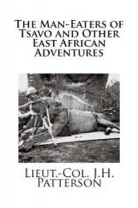 The Man-Eaters of Tsavo and Other East African Adventures by Lieut.-Col. J. H. Patterson - 2013-06-04