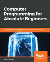 Computer Programming for Absolute Beginners: Learn essential computer science concepts and coding...