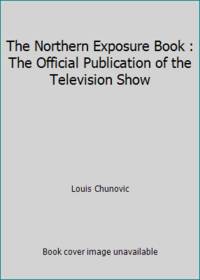The Northern Exposure Book : The Official Publication of the Television Show