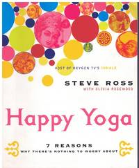 HAPPY YOGA 7 Reasons why There's Nothing to Worry About by Steve Ross - Paperback - Reprint - 2003 - from Books On The Boulevard (SKU: 57580)