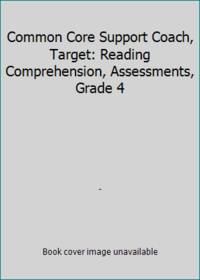 Common Core Support Coach, Target: Reading Comprehension, Assessments, Grade 4 by - - 2014