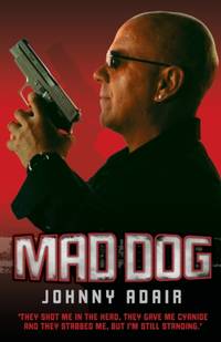 Mad Dog - They Shot Me in the Head, They Gave Me Cyanide and They Stabbed Me, But I'm Still Standing