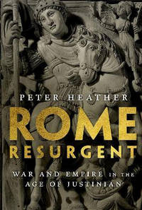 Rome Resurgent: War and Empire in the Age of Justinian